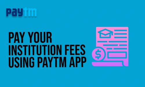How to Pay Your Institution Fees using Paytm App